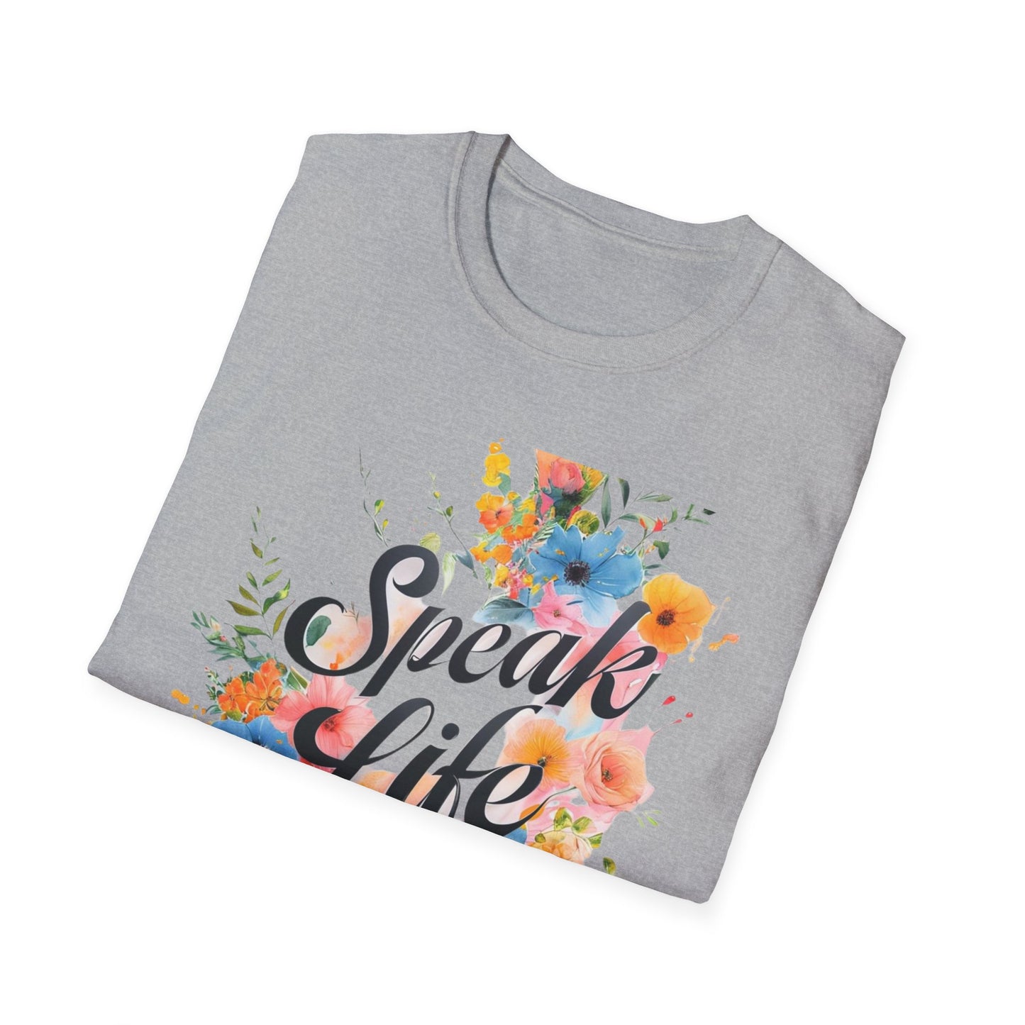 Floral Inspirational T-Shirt, Speak Life Quote Tee, Nature Lovers Gift, Unisex Casual Wear, Motivational Apparel, Summer Wardrobe Must-Have