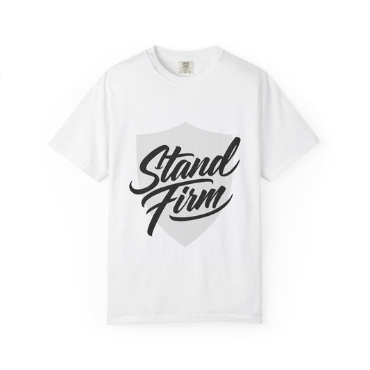 Unisex Garment-Dyed T-shirt with Motivational Quote - Stand Firm, Inspirational Gift, Casual Wear, Faith-Based Apparel, Everyday Comfort