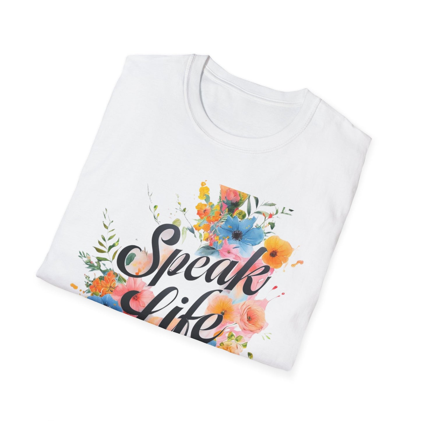 Floral Inspirational T-Shirt, Speak Life Quote Tee, Nature Lovers Gift, Unisex Casual Wear, Motivational Apparel, Summer Wardrobe Must-Have