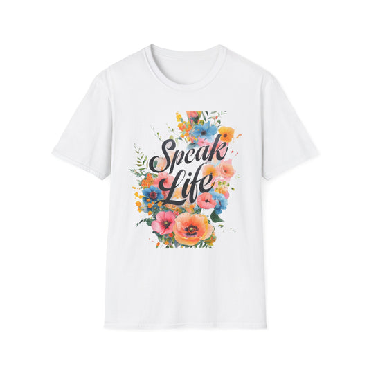 Floral Inspirational T-Shirt, Speak Life Quote Tee, Nature Lovers Gift, Unisex Casual Wear, Motivational Apparel, Summer Wardrobe Must-Have