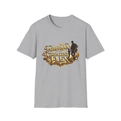 Fatherhood Is My Greatest Flex T-Shirt — Dad Appreciation Gift