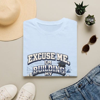 Building My Future T-Shirt — "Excuse Me I'm Building My Future" Motivational Tee