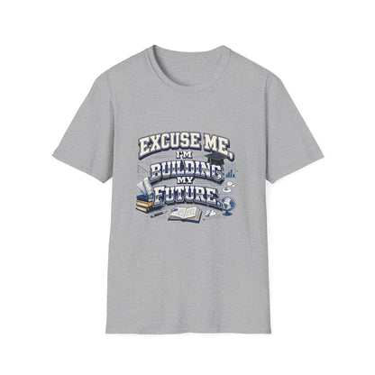 Building My Future T-Shirt — "Excuse Me I'm Building My Future" Motivational Tee