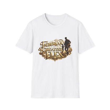 Fatherhood Is My Greatest Flex T-Shirt — Dad Appreciation Gift