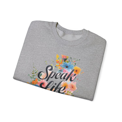 Floral Inspirational Sweatshirt: Speak Life Crewneck for Cozy Days, Motivational Gift, Spring Fashion, Unisex Style