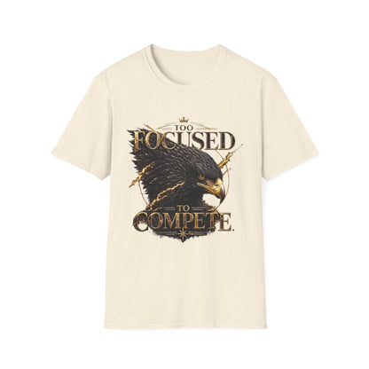 Too Focused To Compete T-Shirt