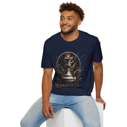 Unavailable For Mediocrity T-Shirt