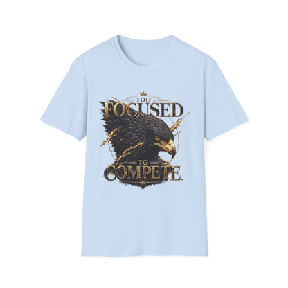 Too Focused To Compete T-Shirt