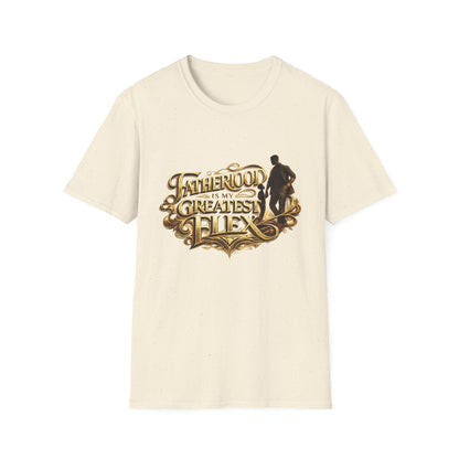 Fatherhood Is My Greatest Flex T-Shirt — Dad Appreciation Gift