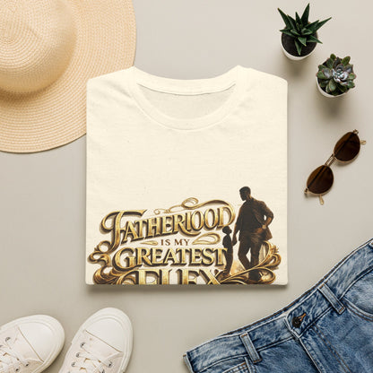 Fatherhood Is My Greatest Flex T-Shirt — Dad Appreciation Gift