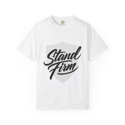 Unisex Garment-Dyed T-shirt with Motivational Quote - Stand Firm, Inspirational Gift, Casual Wear, Faith-Based Apparel, Everyday Comfort