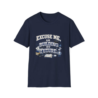 Building My Future T-Shirt — "Excuse Me I'm Building My Future" Motivational Tee