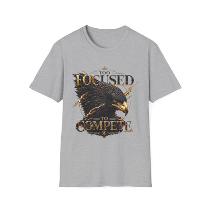 Too Focused To Compete T-Shirt