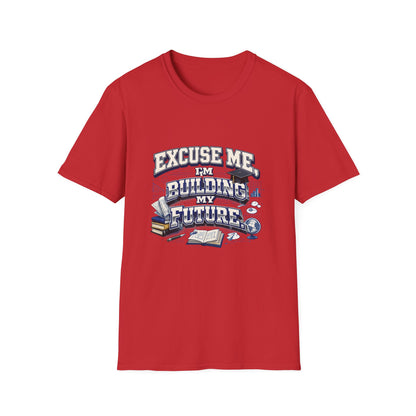 Building My Future T-Shirt — "Excuse Me I'm Building My Future" Motivational Tee