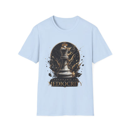 Unavailable For Mediocrity T-Shirt